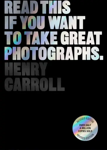 Henry Carroll - Read This if You Want to Take Great Photographs Henry Carroll - Read This if You Want to Take Great Photographs обложка книги