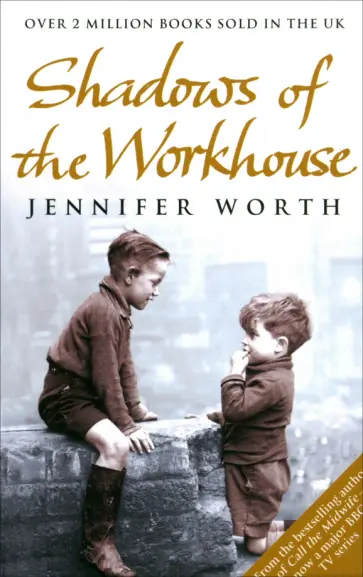 Jennifer Worth - Shadows of the Workhouse Jennifer Worth - Shadows of the Workhouse обложка книги