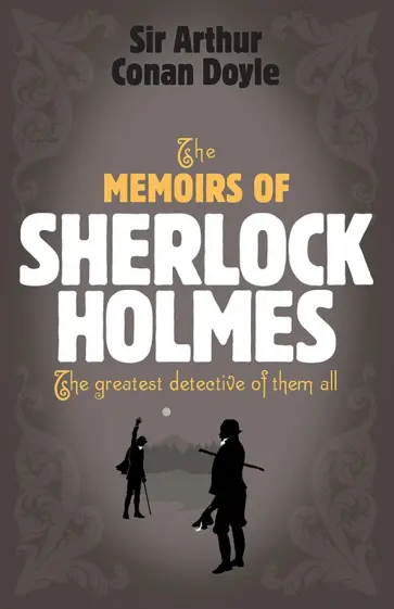 Arthur Doyle - The Memoirs of Sherlock Holmes Arthur Doyle - The Memoirs of Sherlock Holmes обложка книги