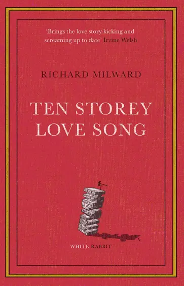Richard Milward - Ten Storey Love Song Richard Milward - Ten Storey Love Song обложка книги