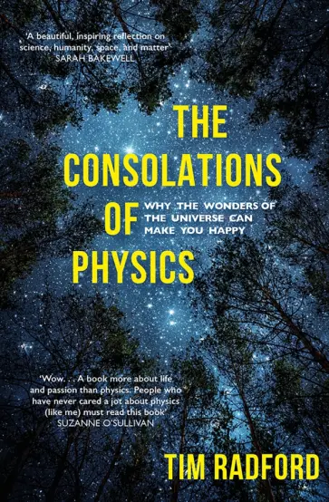 Tim Bradford - The Consolations of Physics. Why the Wonders of the Universe Can Make You Happy Tim Bradford - The Consolations of Physics. Why the Wonders of the Universe Can Make You Happy обложка книги