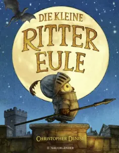 Christopher Denise - Die kleine Rittereule обложка книги
