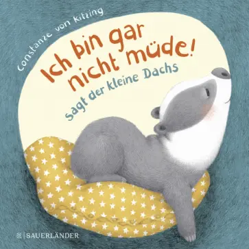 Kitzing von - Ich bin gar nicht mude!, sagt der kleine Dachs Kitzing von - Ich bin gar nicht mude!, sagt der kleine Dachs обложка книги