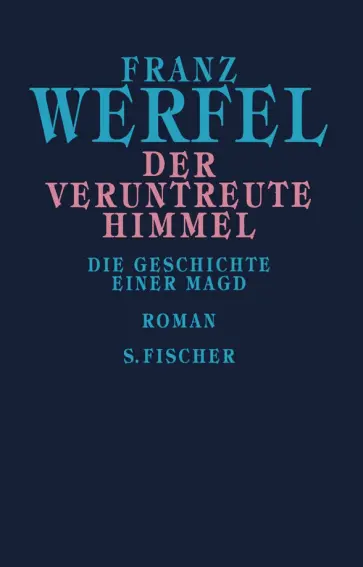 Franz Werfel - Der veruntreute Himmel. Die Geschichte einer Magd Franz Werfel - Der veruntreute Himmel. Die Geschichte einer Magd обложка книги