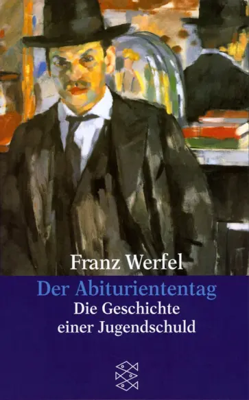 Franz Werfel - Der Abituriententag. Die Geschichte einer Jugendschuld Franz Werfel - Der Abituriententag. Die Geschichte einer Jugendschuld обложка книги