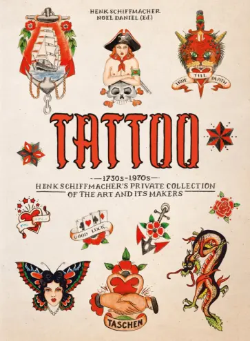 Schiffmacher, Noel - Tattoo. 1730s-1970s. Henk Schiffmacher's Private Collection обложка книги