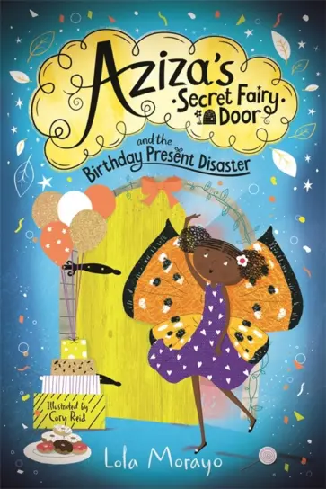 Lola Morayo - Aziza's Secret Fairy Door and the Birthday Present Disaster Lola Morayo - Aziza's Secret Fairy Door and the Birthday Present Disaster обложка книги