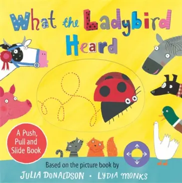 Julia Donaldson - What the Ladybird Heard. A Push, Pull and Slide Book обложка книги