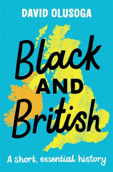 David Olusoga - Black and British. A short, essential history обложка книги