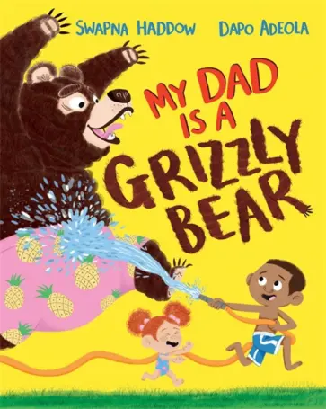 Swapna Haddow - My Dad Is A Grizzly Bear обложка книги