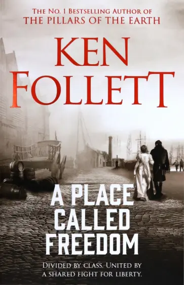 Ken Follett - A Place Called Freedom Ken Follett - A Place Called Freedom обложка книги
