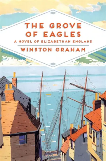 Winston Graham - The Grove of Eagles. A novel of Elizabethan England Winston Graham - The Grove of Eagles. A novel of Elizabethan England обложка книги
