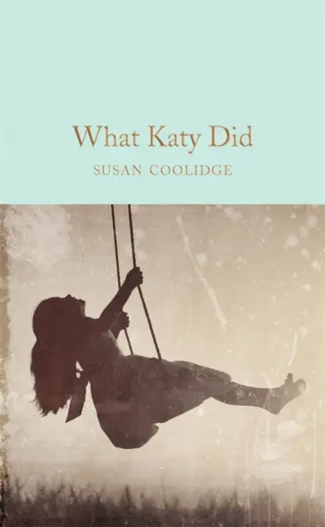 Susan Coolidge - What Katy Did Susan Coolidge - What Katy Did обложка книги
