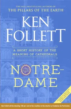Ken Follett - Notre-Dame. A Short History of the Meaning of Cathedrals обложка книги