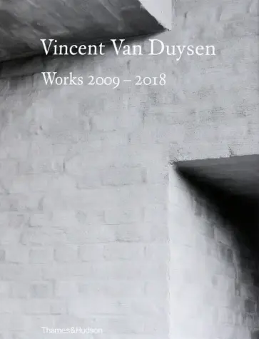 Vincent Van Duysen Works 2009–2018 Vincent Van Duysen Works 2009–2018 обложка книги