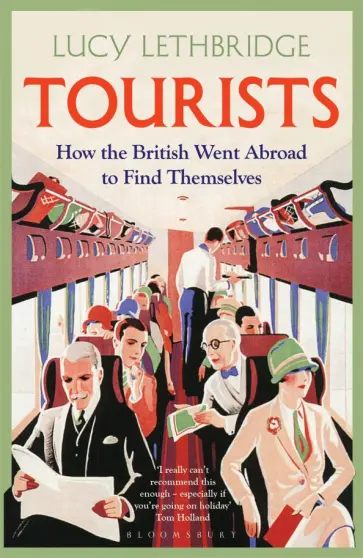 Lucy Lethbridge - Tourists. How the British Went Abroad to Find Themselves обложка книги
