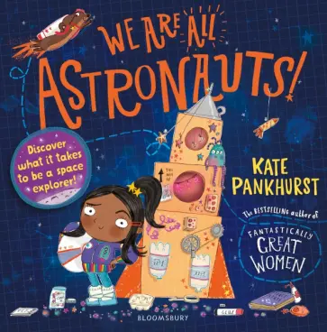 Kate Pankhurst - We Are All Astronauts. Discover what it takes to be a space explorer! Kate Pankhurst - We Are All Astronauts. Discover what it takes to be a space explorer! обложка книги