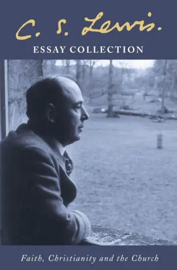 Clive Lewis - C. S. Lewis Essay Collection. Faith, Christianity and the Church Clive Lewis - C. S. Lewis Essay Collection. Faith, Christianity and the Church обложка книги