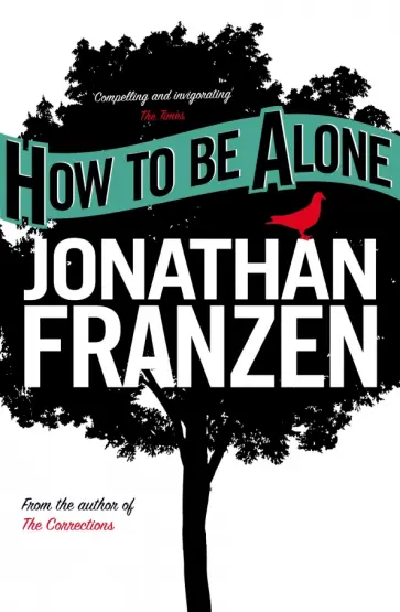 Jonathan Franzen - How to be Alone Jonathan Franzen - How to be Alone обложка книги