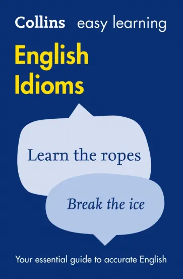 Easy Learning English Idioms. Your essential guide to accurate English Easy Learning English Idioms. Your essential guide to accurate English обложка книги