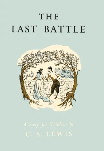 Clive Lewis - The Last Battle. A Story for Children Clive Lewis - The Last Battle. A Story for Children обложка книги