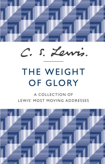 Clive Lewis - The Weight of Glory. A Collection of Lewis’ Most Moving Addresses Clive Lewis - The Weight of Glory. A Collection of Lewis’ Most Moving Addresses обложка книги