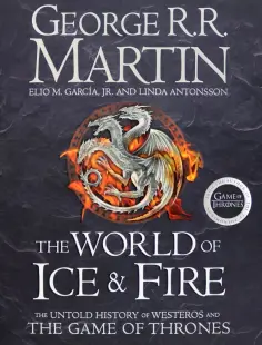 Martin, Garcia - The World of Ice and Fire. The Untold History of the World of A Game of Thrones обложка книги
