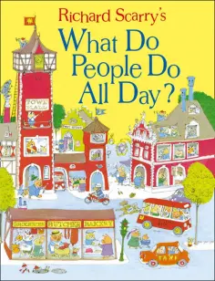 Richard Scarry - What Do People Do All Day? Richard Scarry - What Do People Do All Day? обложка книги