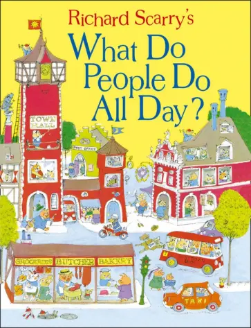 Richard Scarry - What Do People Do All Day? Richard Scarry - What Do People Do All Day? обложка книги