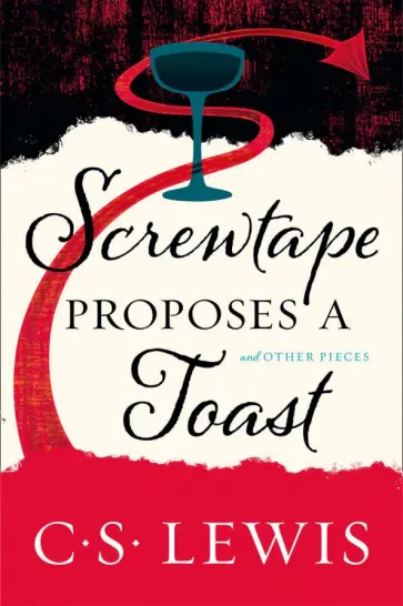 Clive Lewis - Screwtape Proposes a Toast Clive Lewis - Screwtape Proposes a Toast обложка книги