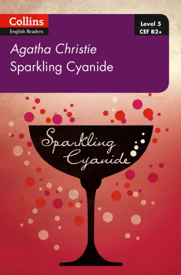 Agatha Christie - Sparkling Cyanide: B2+ Level 5 Agatha Christie - Sparkling Cyanide: B2+ Level 5 обложка книги