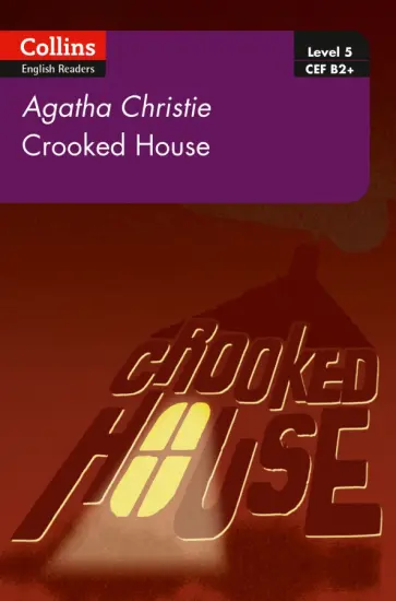 Agatha Christie - Crooked House. Level 5. B2+ Agatha Christie - Crooked House. Level 5. B2+ обложка книги