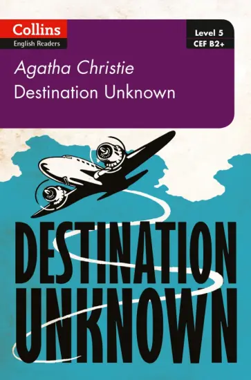 Agatha Christie - Destination Unknown. Level 5. B2+ Agatha Christie - Destination Unknown. Level 5. B2+ обложка книги
