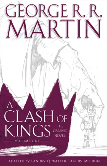 Martin George R. R. - A Clash of Kings. The Graphic Novel. Volume One Martin George R. R. - A Clash of Kings. The Graphic Novel. Volume One обложка книги