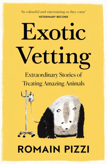 Romain Pizzi - Exotic Vetting. Extraordinary Stories of Treating Amazing Animals Romain Pizzi - Exotic Vetting. Extraordinary Stories of Treating Amazing Animals обложка книги