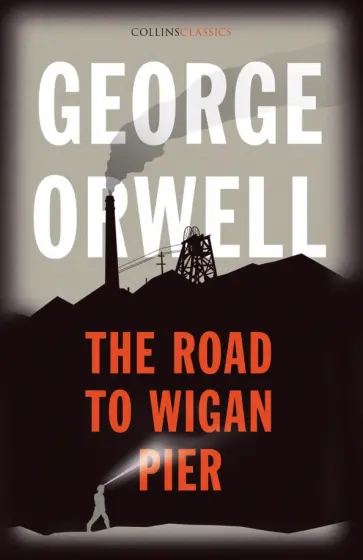 George Orwell - The Road to Wigan Pier George Orwell - The Road to Wigan Pier обложка книги