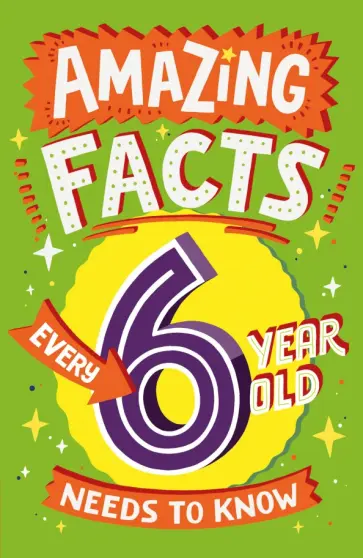 Catherine Brereton - Amazing Facts Every 6 Year Old Needs to Know Catherine Brereton - Amazing Facts Every 6 Year Old Needs to Know обложка книги