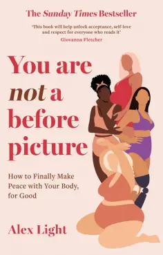 Alex Light - You Are Not a Before Picture. How to finally make peace with your body, for good обложка книги