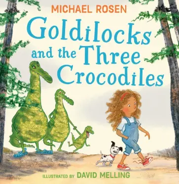 Michael Rosen - Goldilocks and the Three Crocodiles обложка книги