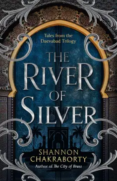 Shannon Chakraborty - The River of Silver. Tales from the Daevabad Trilogy обложка книги
