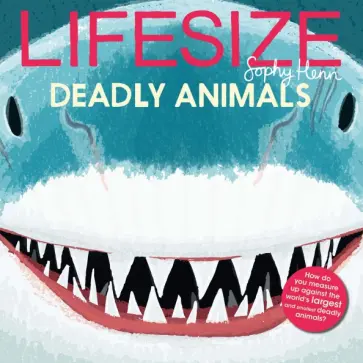 Sophy Henn - Lifesize Deadly Animals обложка книги