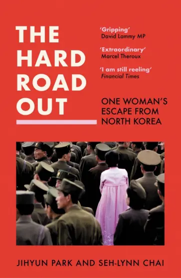 Park, Chai - The Hard Road Out. One Woman's Escape From North Korea Park, Chai - The Hard Road Out. One Woman's Escape From North Korea обложка книги