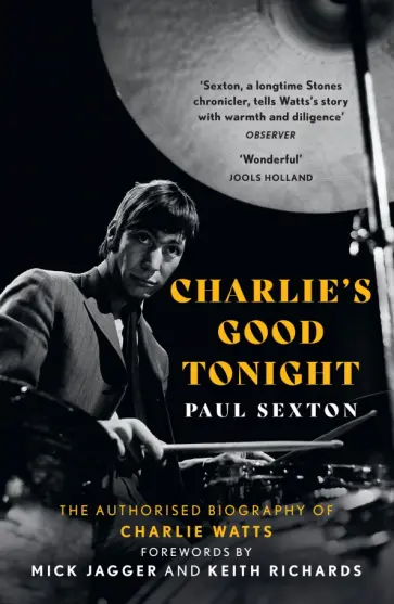 Paul Sexton - Charlie's Good Tonight. The Authorised Biography of Charlie Watts Paul Sexton - Charlie's Good Tonight. The Authorised Biography of Charlie Watts обложка книги