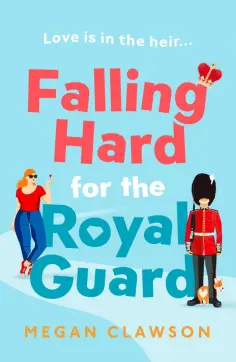 Megan Clawson - Falling Hard for the Royal Guard Megan Clawson - Falling Hard for the Royal Guard обложка книги