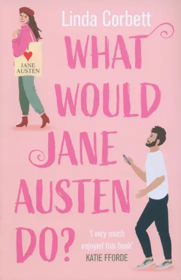 Linda Corbett - What Would Jane Austen Do? Linda Corbett - What Would Jane Austen Do? обложка книги