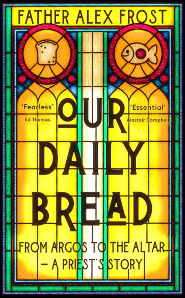 Father, Kemp - Our Daily Bread. From Argos to the Altar – a Priest's Story Father, Kemp - Our Daily Bread. From Argos to the Altar – a Priest's Story обложка книги