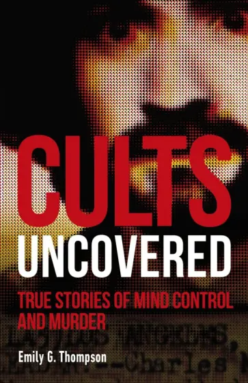 Emily Thompson - Cults Uncovered Emily Thompson - Cults Uncovered обложка книги