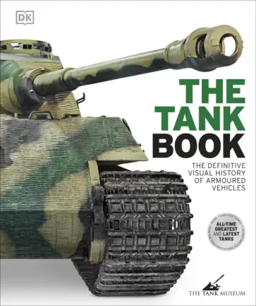 David Willey - The Tank Book. The Definitive Visual History Of Armoured Vehicles David Willey - The Tank Book. The Definitive Visual History Of Armoured Vehicles обложка книги