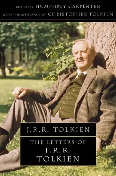 Tolkien John Ronald Reuel - The Letters of J R R Tolkien Tolkien John Ronald Reuel - The Letters of J R R Tolkien обложка книги