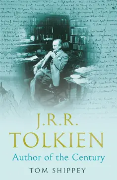 Tom Shippey - J. R. R. Tolkien. Author of the Century Tom Shippey - J. R. R. Tolkien. Author of the Century обложка книги